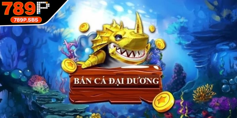 Bắn cá Đại Dương Xanh là trò chơi săn thưởng nổi bật, đầy kịch tính