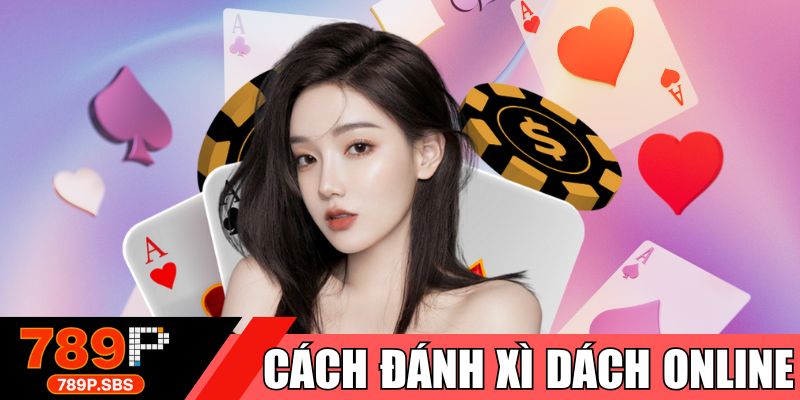 Cách đánh xì dách online