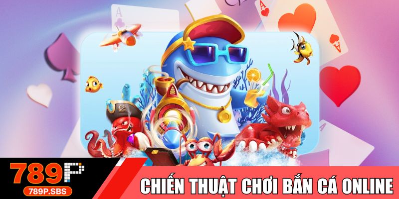 Chiến thuật chơi bắn cá online