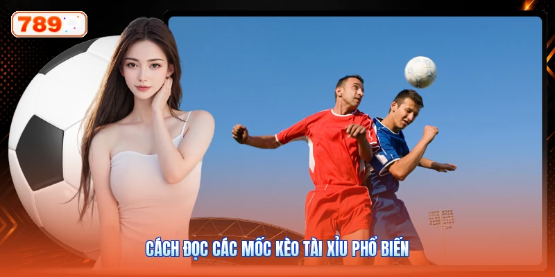 Cách đọc các mốc kèo tài xỉu phổ biến