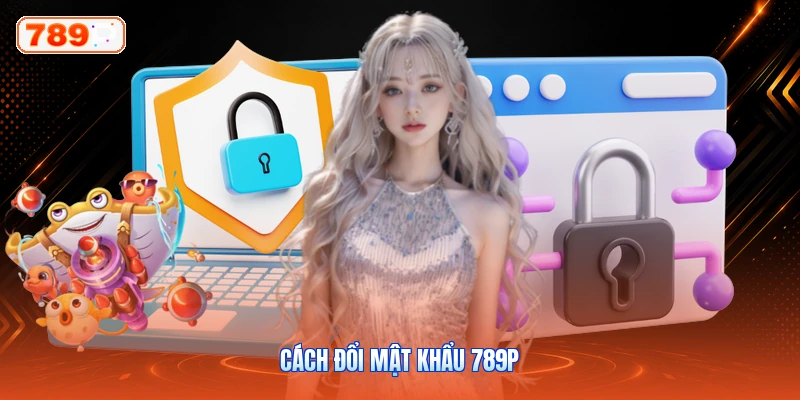 Cách Đổi Mật Khẩu 789P