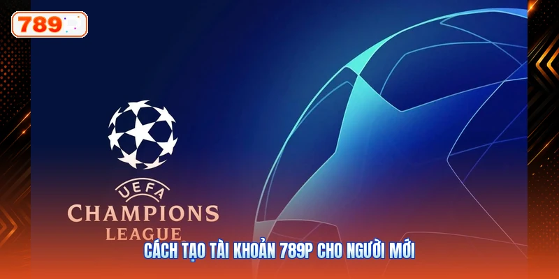 Cách Tạo Tài Khoản 789P Cho Người Mới
