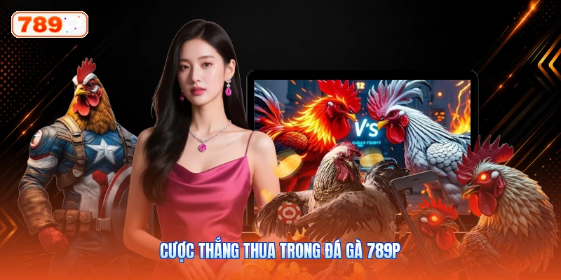 Cược thắng thua trong đá gà 789P