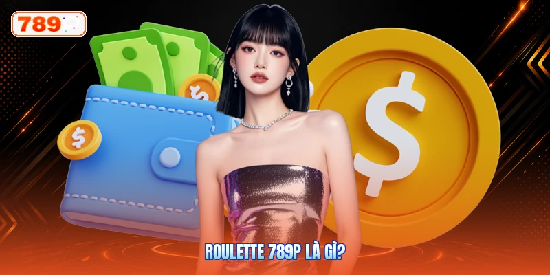 Roulette 789P Là Gì?