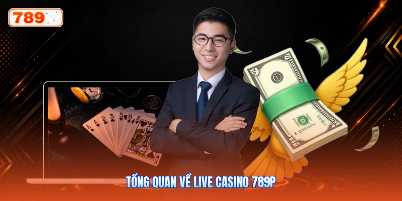 Tổng Quan Về Live Casino 789P
