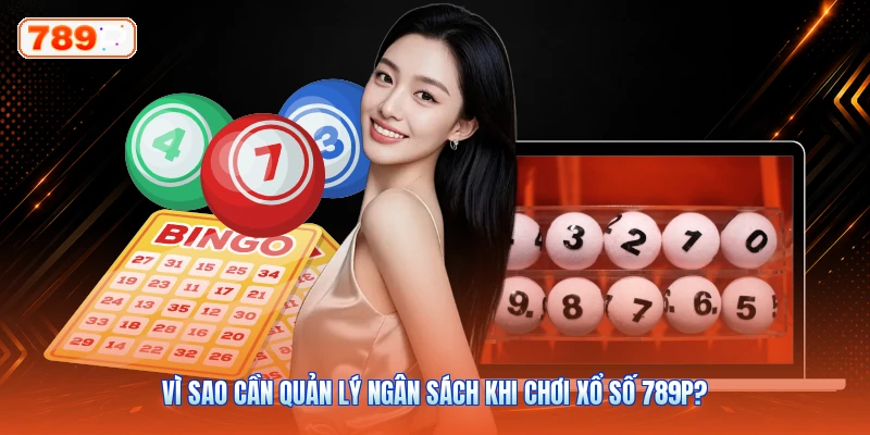 Vì Sao Cần Quản Lý Ngân Sách Khi Chơi Xổ Số 789P?