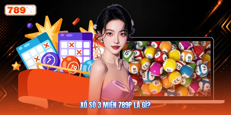 Xổ Số 3 Miền 789P Là Gì?
